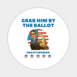 Grab him by the ballot - Im with her - Nasty Women Magnet